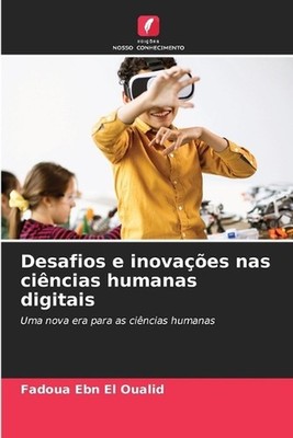 Desafios e inovaes nas cincias humanas digitais by Fadoua Ebn El Oualid Paperbac
