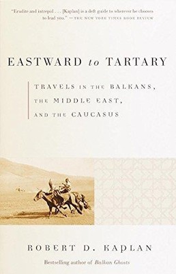 Eastward to Tartary: Travels in the Balkans, the Middle... - Kaplan, Robert D.
