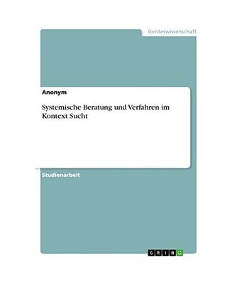 Systemische Beratung und Verfahren im Kontext Sucht, Anonymous
