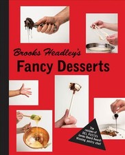Brooks Headley's Fancy Desserts: The Recipes of Del Posto's James Beard Award-Wi