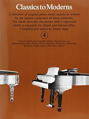 Classics to Moderns: Bk.4: For Piano by AGAY  DENES (EDITOR) 0860014061