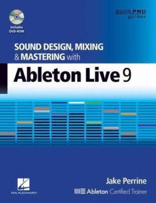 Sound Design, Mixing and Mastering with Ableton Live 9 (Quick Pro Guides), Jake