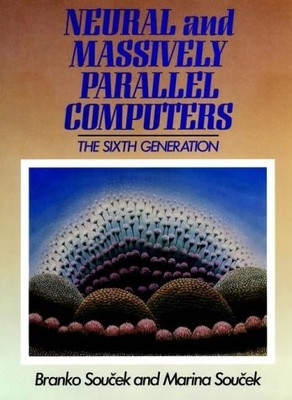 NEURAL AND MASSIVELY-PARALLEL COMPUTERS By Branko Soucek - Hardcover *Excellent*
