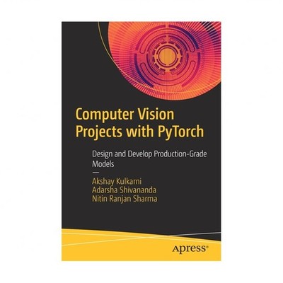 Computer Vision Projects with Pytorch: Design and Develop Production-Grade Mo...