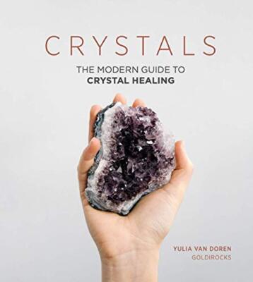 Crystals: The Modern Guide to Crystal Healing By Yulia Van Doren