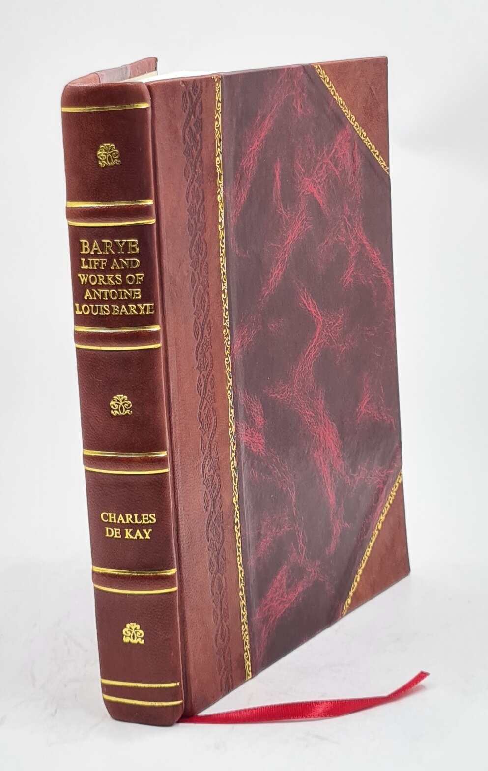 Barye: Life And Works Of Antoine Louis Barye, Sculptor; With Eig [Leather Bound]