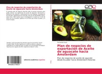 Plan De Negocios De ExportacióN De Aceite De Aguacate Hacia Amsterdam Erazo Buch