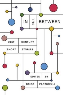 In the Between  21st Century Short Stories by Brice Particelli PAPERBACK