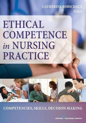 Ethical Competence in Nursing Practice Competencies, Skills, Decision-Making