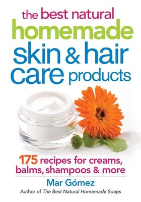 The Best Natural Homemade Skin and Hair Care Products: 175 Recipes for Cream...