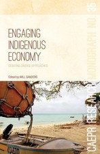 Engaging Indigenous Economy: Debating diverse approaches by Will Sanders