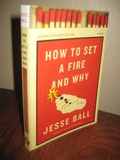1st Edition How To Set a Fire And Why Jesse Ball Advance Uncorrected Proof Novel