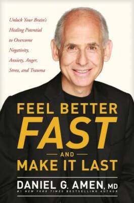 Feel Better Fast and Make It Last: Unlock Your Brainâ??s Healing Potentia - GOOD