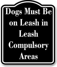 Dogs Must Be on Leash in Leash-Compulsory Areas BLACK Aluminum Composite Sign