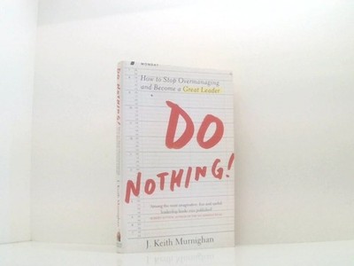 Do Nothing!: How to Stop Overmanaging and Become a Great Leader Murningham, Keit