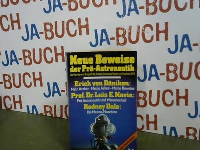 Neue Beweise der Prä-Astronautik : d. Vorträge am Kongress d. Ancient Astronaut 