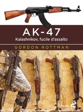 AK-47. Kalashnikov, fucile d’assalto [Paperback] [May 14, 2020] Rottman, Gordon 