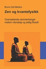 Zen og kvantefysikk: Overraskende sammenhenger mellom vitenskap og ?stlig filoso