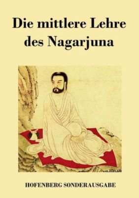 Die Mittlere Lehre Des Nagarjuna