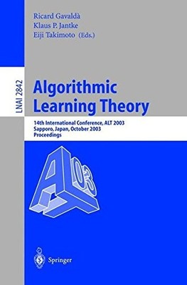 ALGORITHMIC LEARNING THEORY: 14TH INTERNATIONAL By Ricard Gavalda & Klaus P.