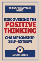 Mentes Libres | Discovering The Positive Thinking - Championship Self-Esteem