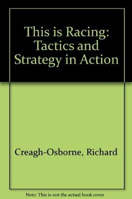 This is Racing: Tactics and Strategy in Ac by Creagh-Osborne, Richard 0713657111
