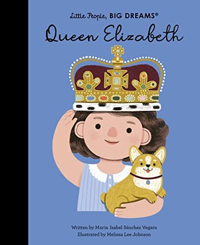 Queen Elizabeth (88) (Little People, BIG DREAMS) By Maria Isabel Sanchez Vegara