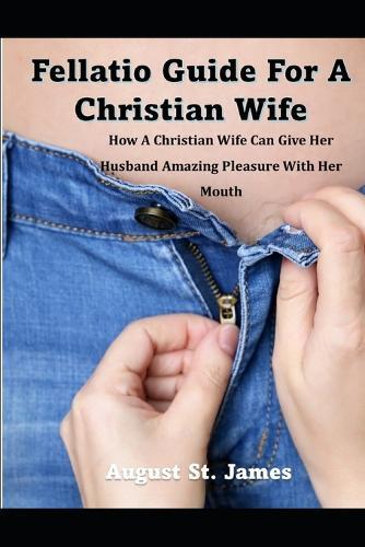 August St James A Fellatio Guide For A Christian Wife (Tascabile)