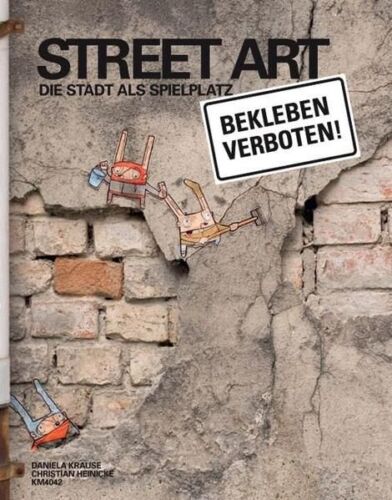 Street Art : die Stadt als Spielplatz. Daniela Krause ; Christian Heinicke. KM40 - Bild 1 von 1