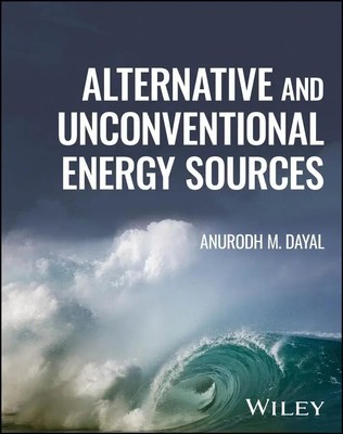 Alternative and Unconventional Energy Sources | Anurodh M Dayal | Englisch