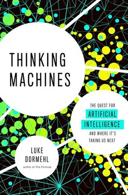 Thinking Machines: The Quest for Artificial Intelligence--and Where It's Taking,