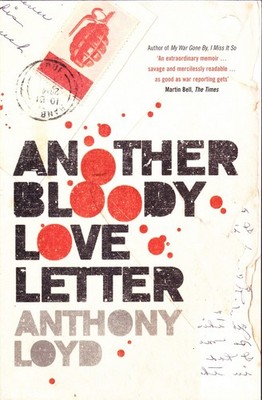 Anthony Loyd ANOTHER BLOODY LOVE LETTER SC Book