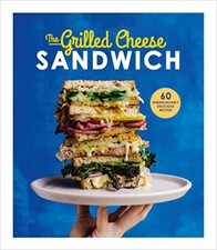 The Grilled Cheese Sandwich: 60 Unbrielievably Delicious Recipes By Sian Henley