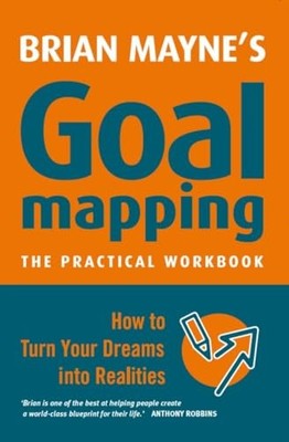 Goal Mapping: How to Turn Your Dreams into Realities ( by Brian Mayne 1842931385