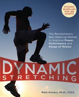 Dynamic Stretching : The Revolutionary New Warm-Up Method to Impr