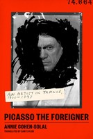 Picasso The Foreigner | An Artist In France, 1900-1973 | Annie Cohen-Solal
