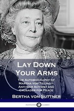 Lay Down Your Arms: The Autobiography of Martha von Tilling - Anti-war Activ...
