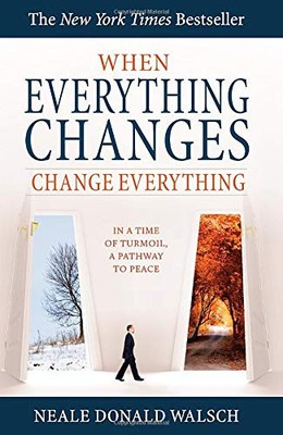 When Everything Changes, Change Everything: In a Time of Turmoil, a Pathway ...