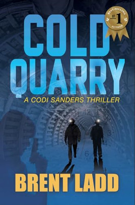 Cold Quarry: a Codi Sanders Thriller -  NEW Brent Ladd 2021