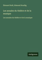 ÉDouard NoëL (U. A.) | Les Annales Du ThéâTre Et De La Musique | Taschenbuch