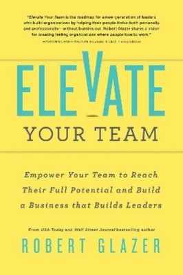 Robert Glazer Elevate Your Team (Paperback) Ignite Reads