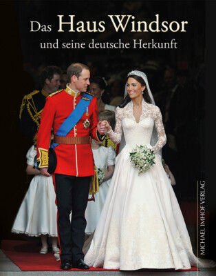 Michael Imhof; Hartmut Ellrich / Das Haus Windsor und seine deutsche Herkunft