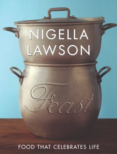 Feast: Food that Celebrates Life,Nigella Lawson