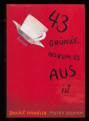 43 Gründe, warum es aus ist. Handler, Daniel, Maira Kalman (Ill.) und Birgitt Ko