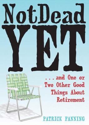 Not Dead Yet: ...and One or Two Other Good Thing- Fanning, 1572245522, paperback