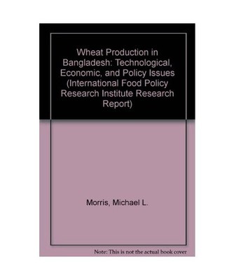 Wheat Production in Bangladesh: Technological, Economic, and Policy Issues 
