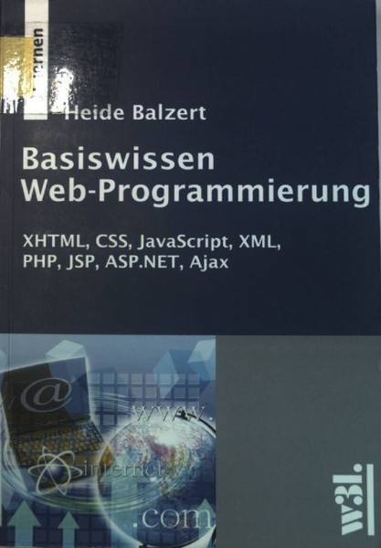 Basiswissen Web-Programmierung : XHTML, CSS, JavaScript, XML, PHP, JSP, ASP.NET,