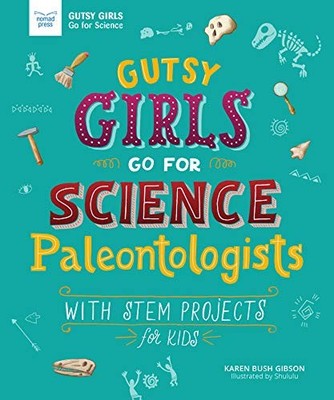 Gutsy Girls Go for Science: Paleont..., Bush Gibson, Ka