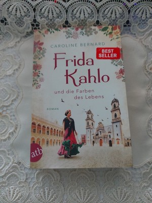 Frida Kahlo und die Farben des Lebens   Roman von Caroline Bernard    E4