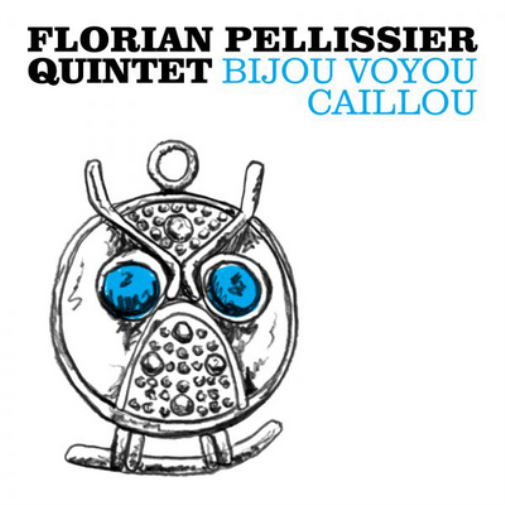 Florian Pellissier Quintet Bijou Voyou Caillou (CD) Album